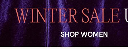 ONLINE & IN STORE WINTER SALE UP TO 50% OFF SHOP WOMEN 