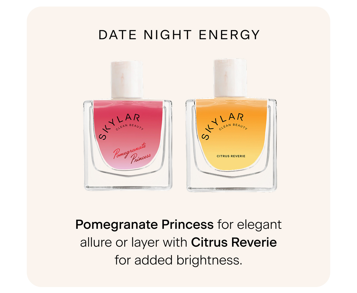 Date Night Energy → Pomegranate Princess for elegant allure or layer with Citrus Reverie for added brightness.