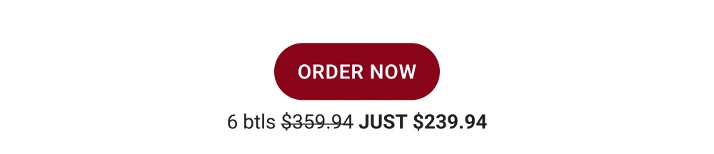 ORDER NOW - 6 btls $359.94 JUST $239.94