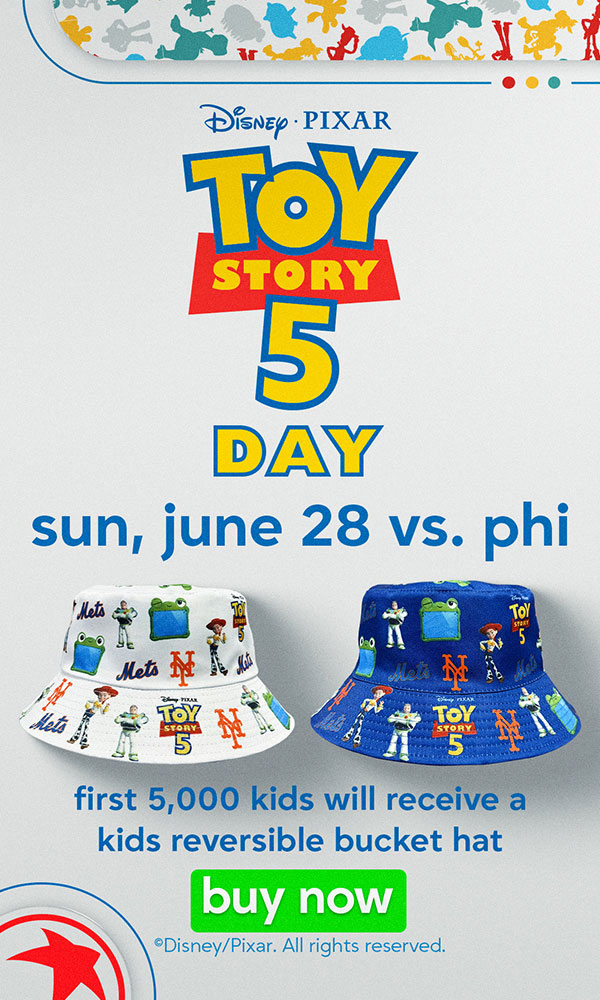 Disney Pixar Toy Story 5 Day Sun, June 28 vs Philadelphia Phillies First 5,000 Kids will receive a kids reversible bucket hat Buy Now Disney/Pixar. All rights reserved.