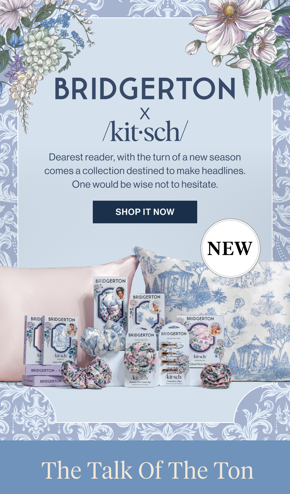 Shop the new season of Bridgerton x kitsch. Dearest reader, with the turn of a new season comes a collection destined to make headlines. One would be wise not to hesitate.