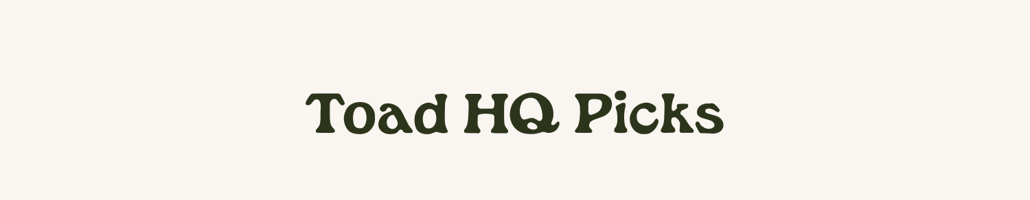 Toad HQ Picks