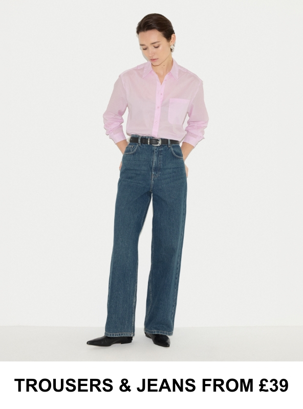 TROUSERS & JEANS FROM £39