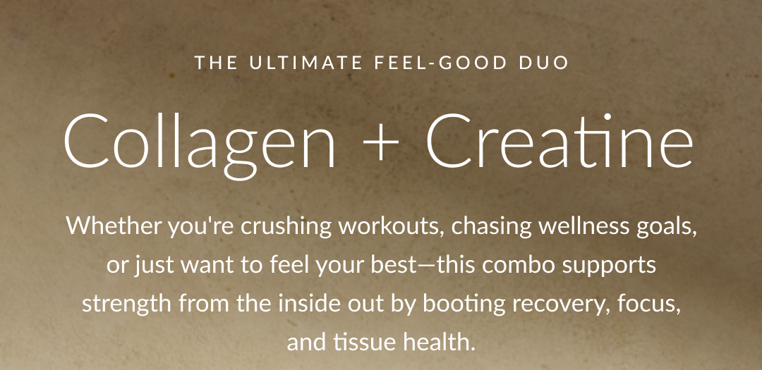 The ultimate feel-good duo Collagen + Creatine Whether you're crushing workouts, chasing wellness goals, or just want to feel your best—this combo supports strength from the inside out by booting recovery, focus, and tissue health.