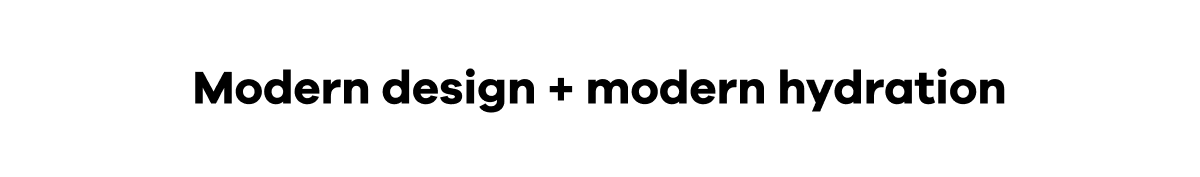 Modern design + modern hydration