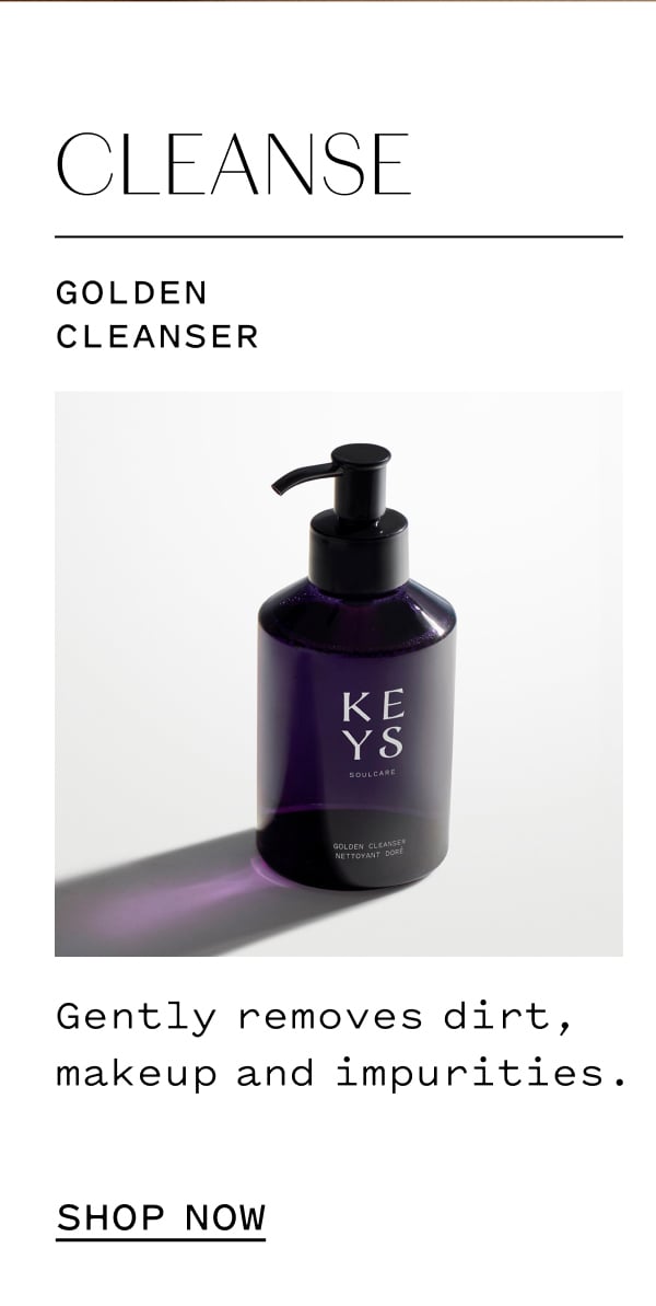 CLEANSE  Golden Cleanser  Gently removes dirt, makeup and impurities.  SHOP NOW