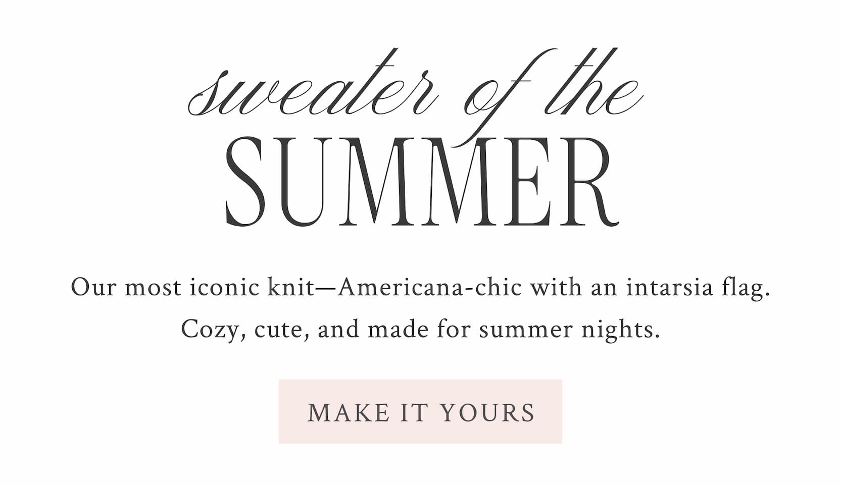 Sweater of the Summer She’s the layer every girl wants. Stay cozy and cute in our best-selling spirited knit featuring an intarsia American flag.  <MAKE IT YOURS> 
