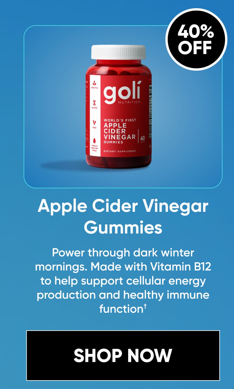 Image + 40% OFF  Apple Cider Vinegar Gummies  Power through dark winter mornings. Made with Vitamin B12 to help support cellular energy production and healthy immune function.†  [SHOP NOW]