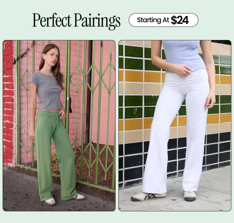 Perfect Pairings Starting at $24  Shop Pants