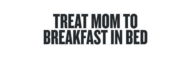 Treat Mom to Breakfast in Bed  