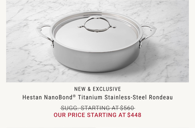 NEW & EXCLUSIVE - Hestan NanoBond® Titanium Stainless-Steel Rondeau - Our Price starting at $448