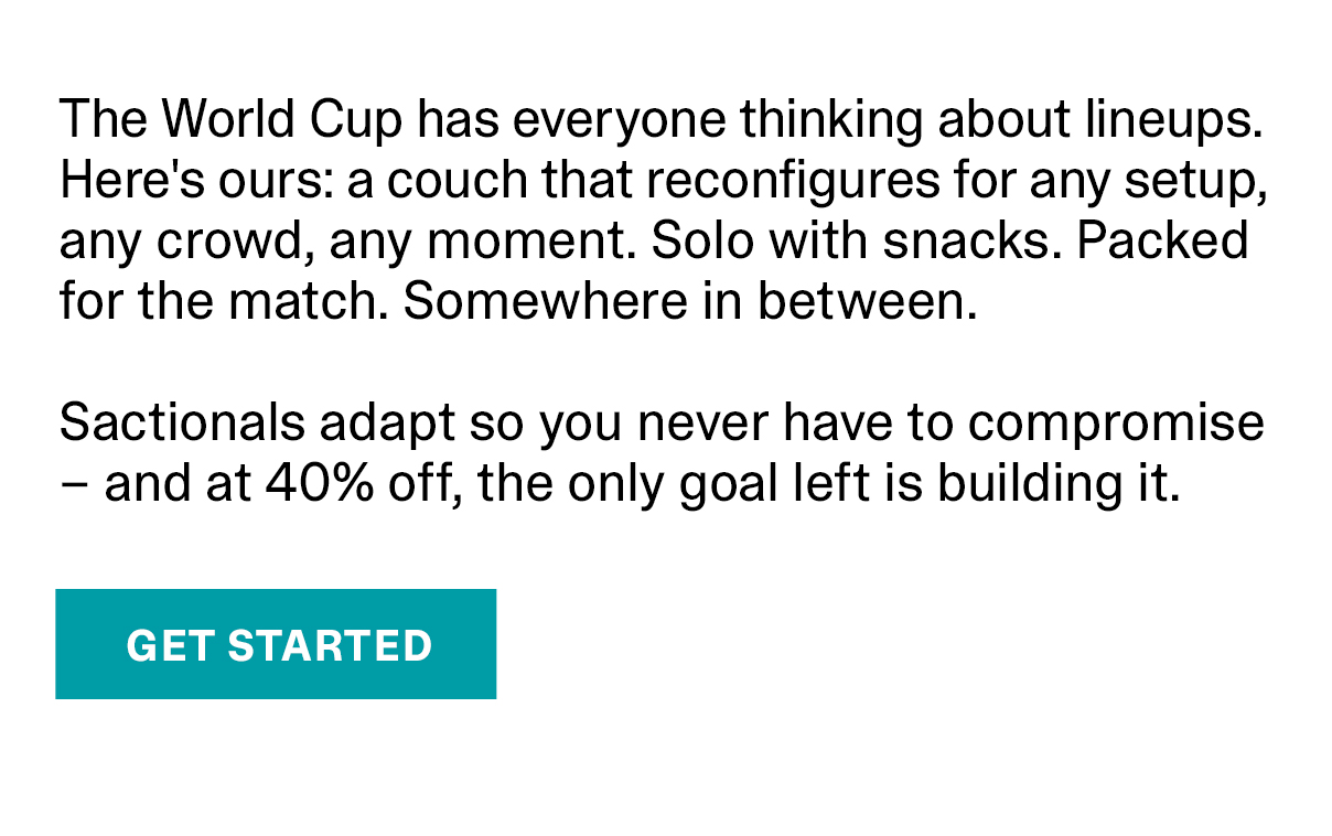The World Cup has everyone thinking about lineups. Here's ours: a couch that reconfigures for any setup, any crowd, any moment. Sactionals adapt so you never have to compromise - and at 40% off, the only goal left is building it.