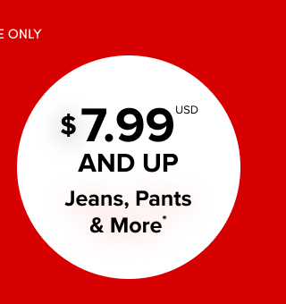 $7.99USD And Up Jeans, Pants & More*