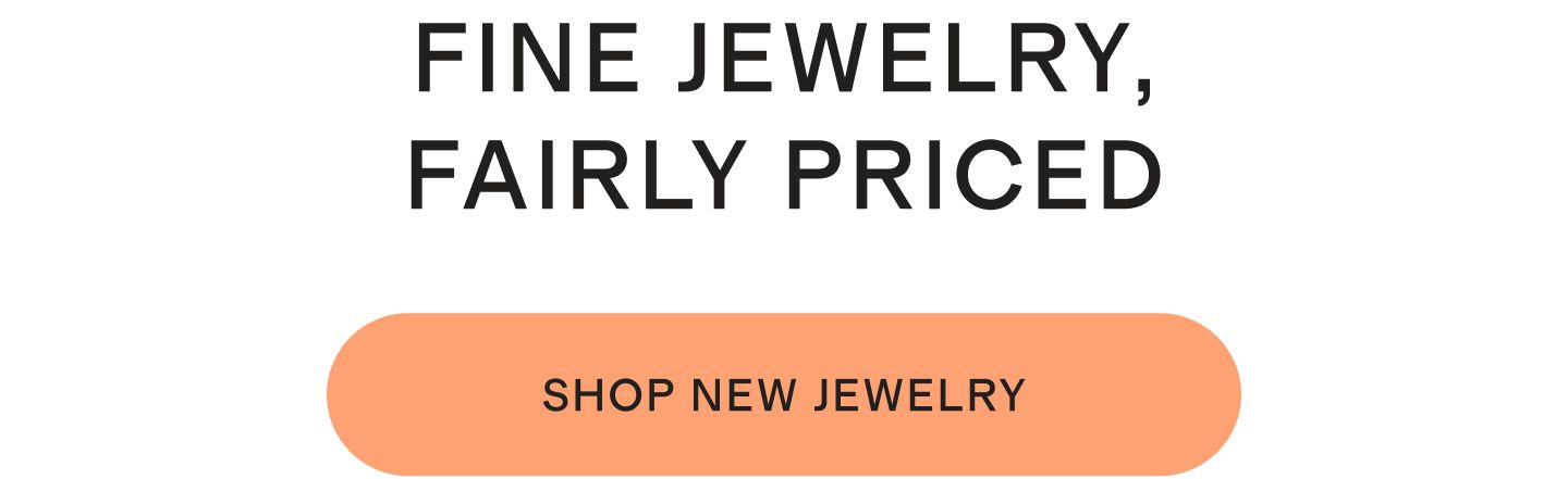 FINE JEWELRY, FAIRLY PRICED