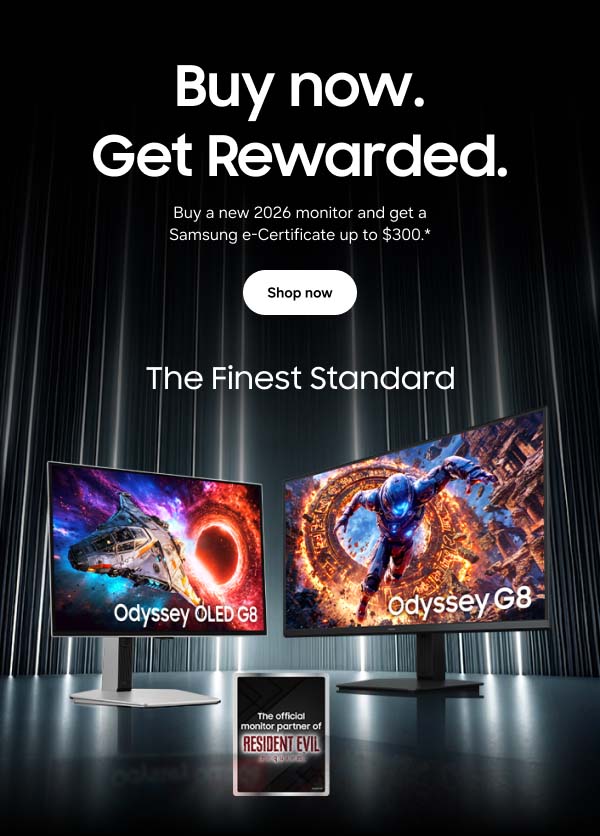Buy now. Get Rewarded. - Buy a new 2026 monitor and get a Samsung e-Certificate up to $300.* - The Finest Standard - The official monitor partner of Resident Evil Requiem - Shop now