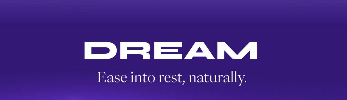 Dream: Ease into rest, naturally.