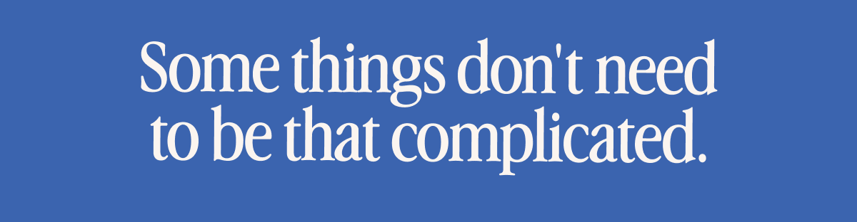 Some things don't need to be that complicated. 