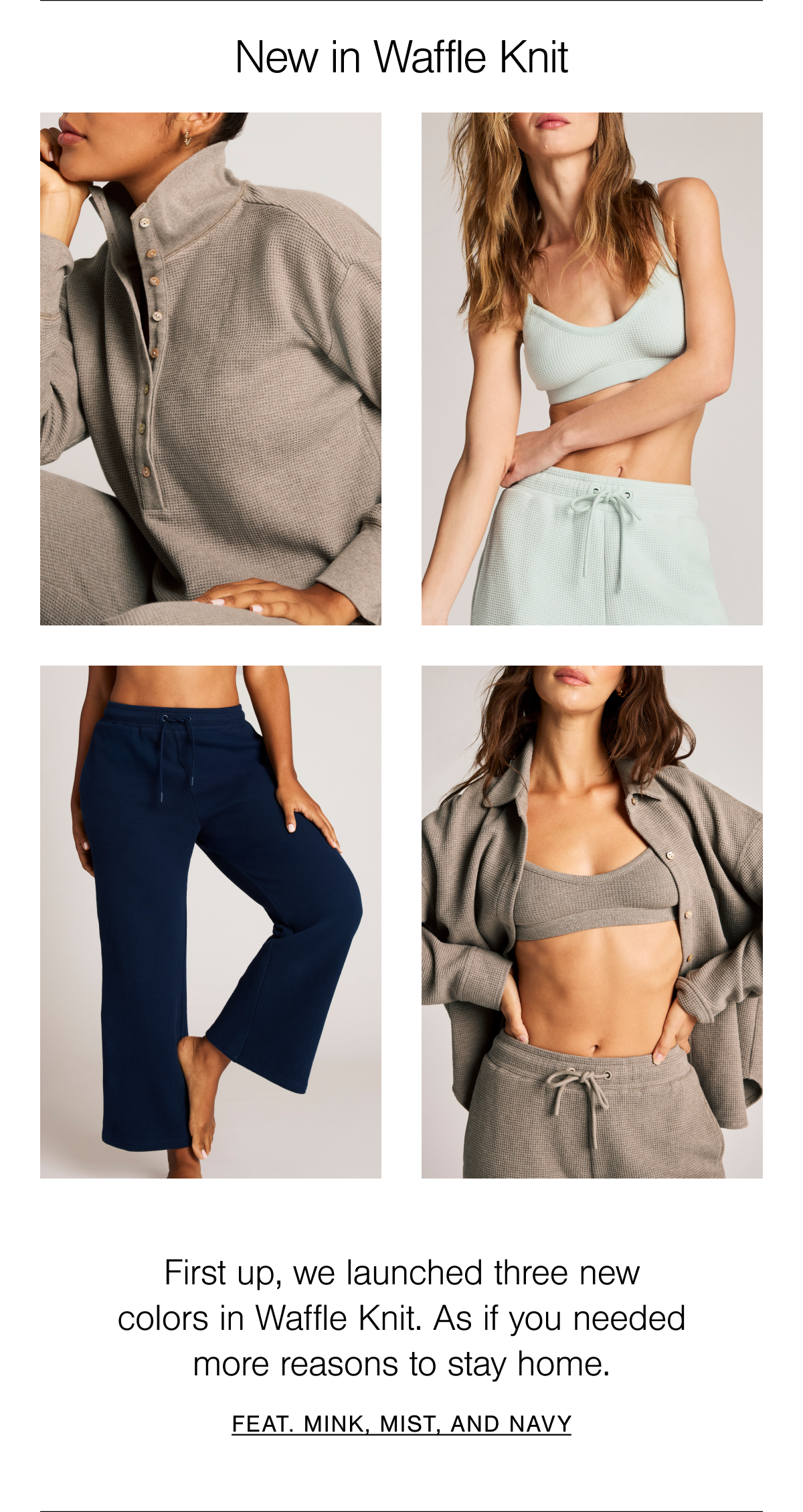 A 2x2 grid featuring new in our Waffle Knit lounge collection. Shop Waffle Knit in Mink, Mist, and Navy. 