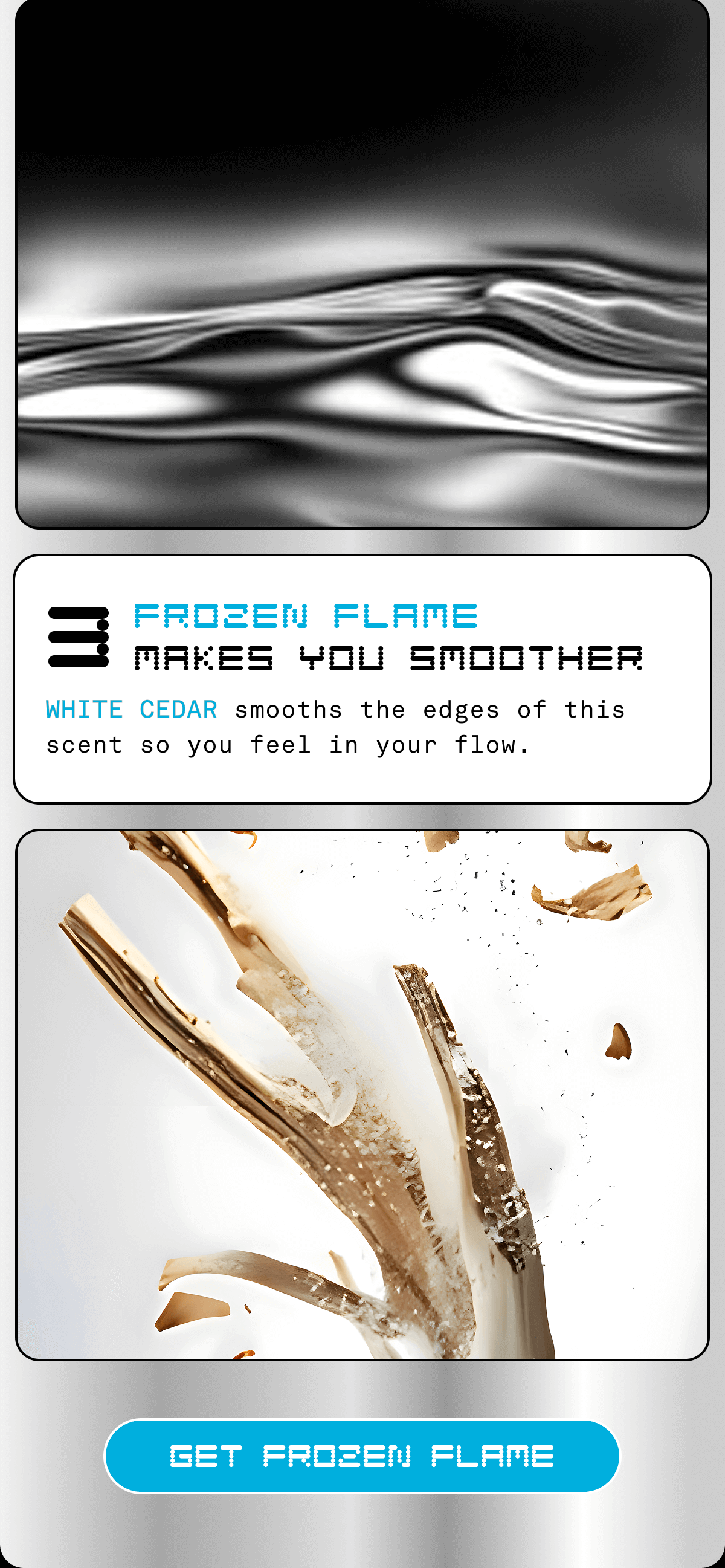 2. Frozen Flame Makes You Smoother | White Cedar smooths the edges of this scent so you feel in your flow. | GET FROZEN FLAME