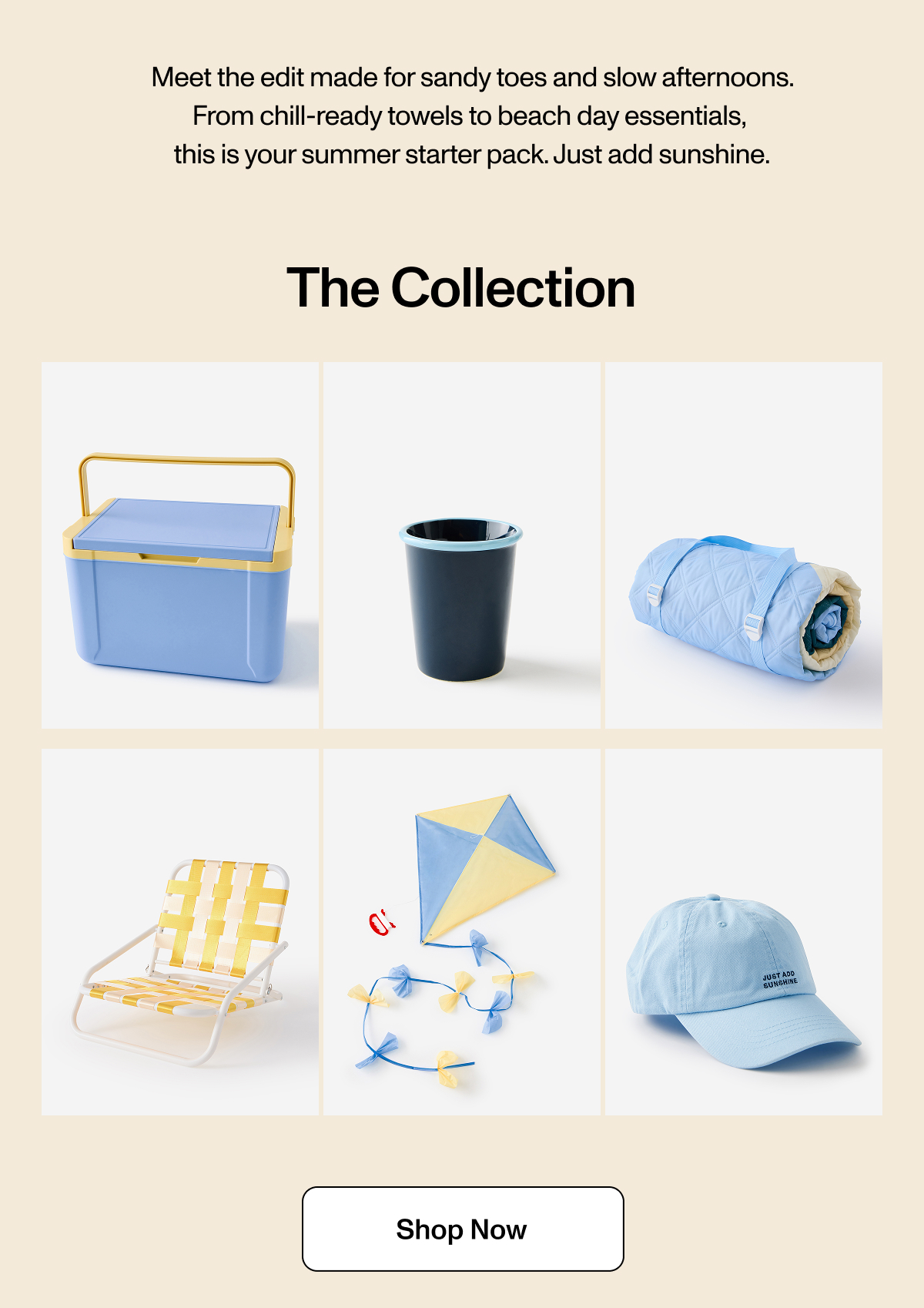 Meet the edit made for sandy toes and slow afternoons. From chill-ready towels to beach day essentials, this is your summer starter pack. Just add sunshine. Shop Now.