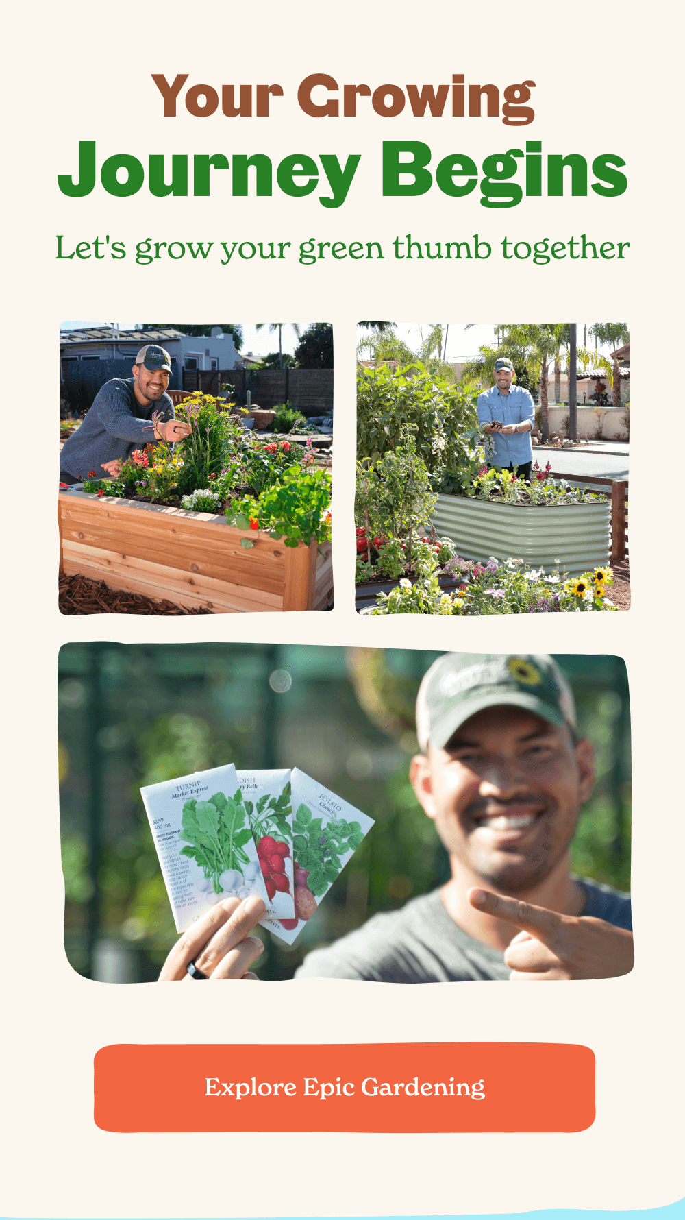 Your Growing Journey Begins Let's grow your green thumb together Explore Epic Gardening