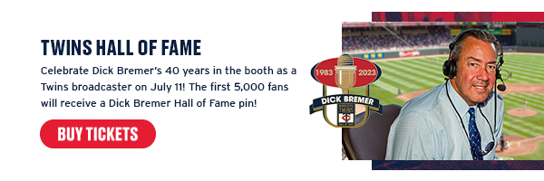 Celebrate Dick Bremer’s 40 years in the booth as a Twins Broadcaster on July 11! The first 5,000 fans will receive a Dick Bremer Hall of Fame pin!