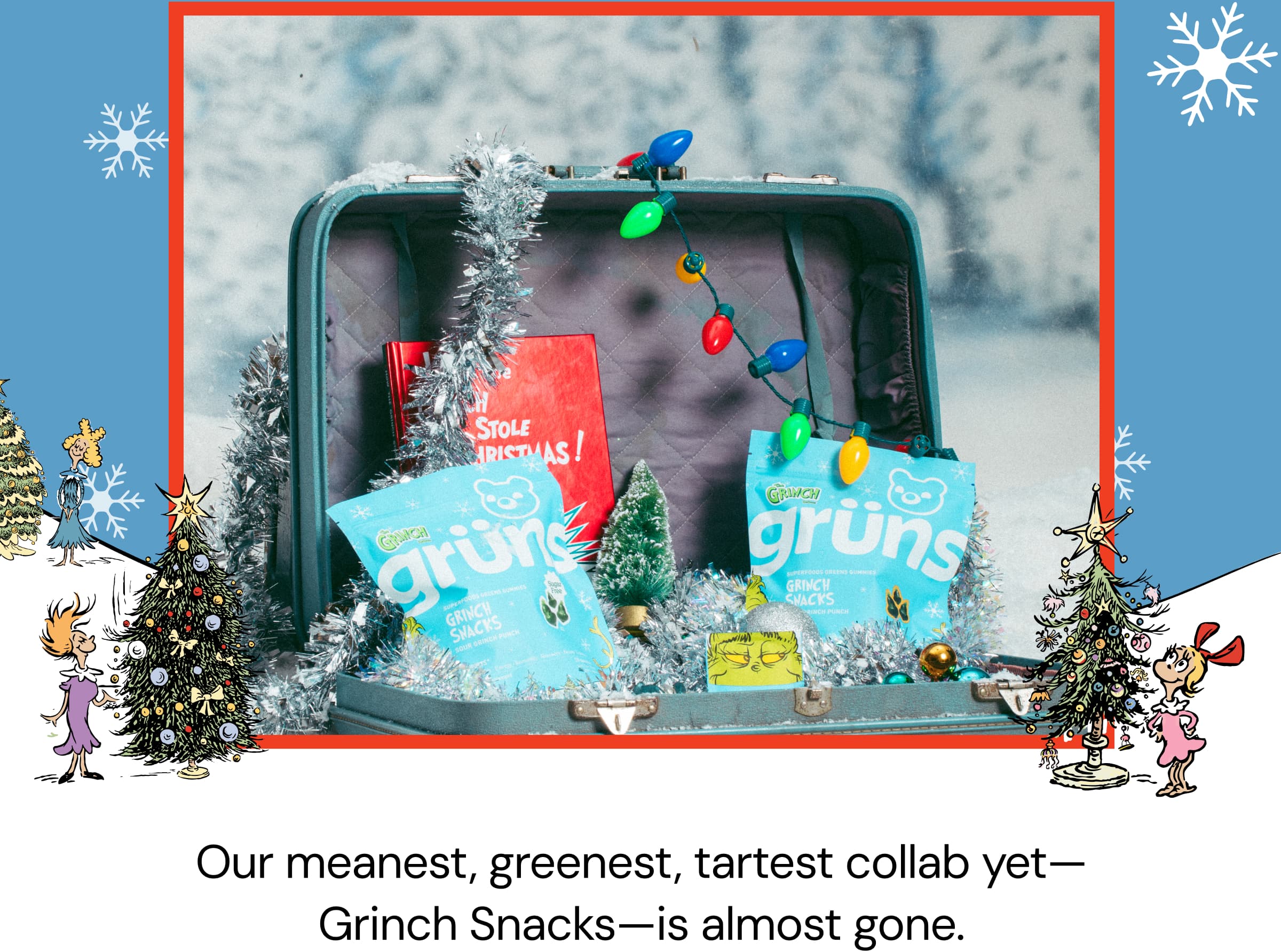Our Meanest, Greenest, Tartest Collab Yet—Grinch Snacks—is Almost Gone.