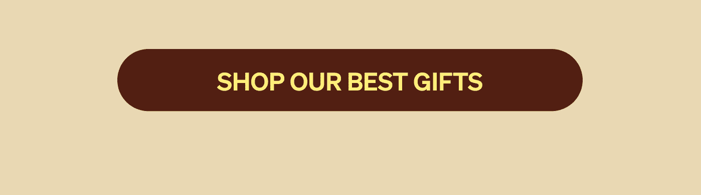 SHOP OUR BEST GIFTS