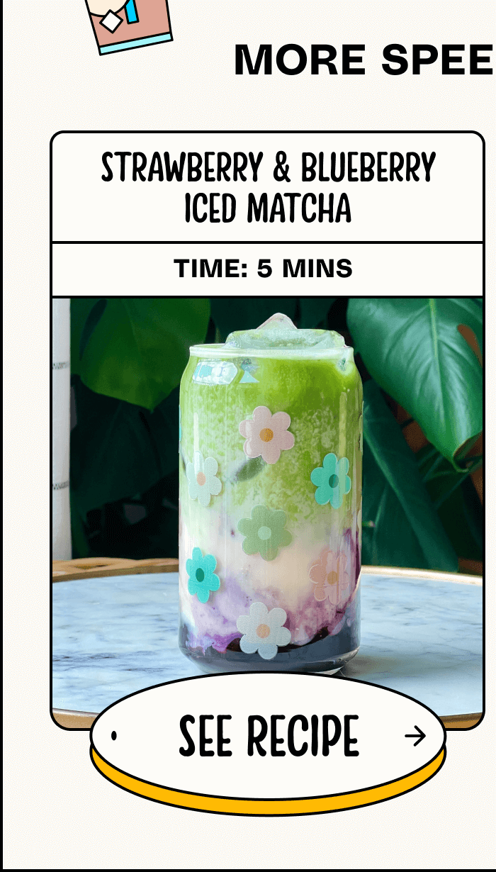 More speedy recipes. Strawberry & Blueberry Iced Matcha. Time: 5 mins. See Recipe.