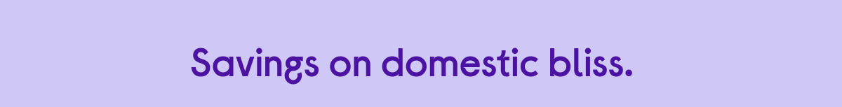 Save on domestic bliss...