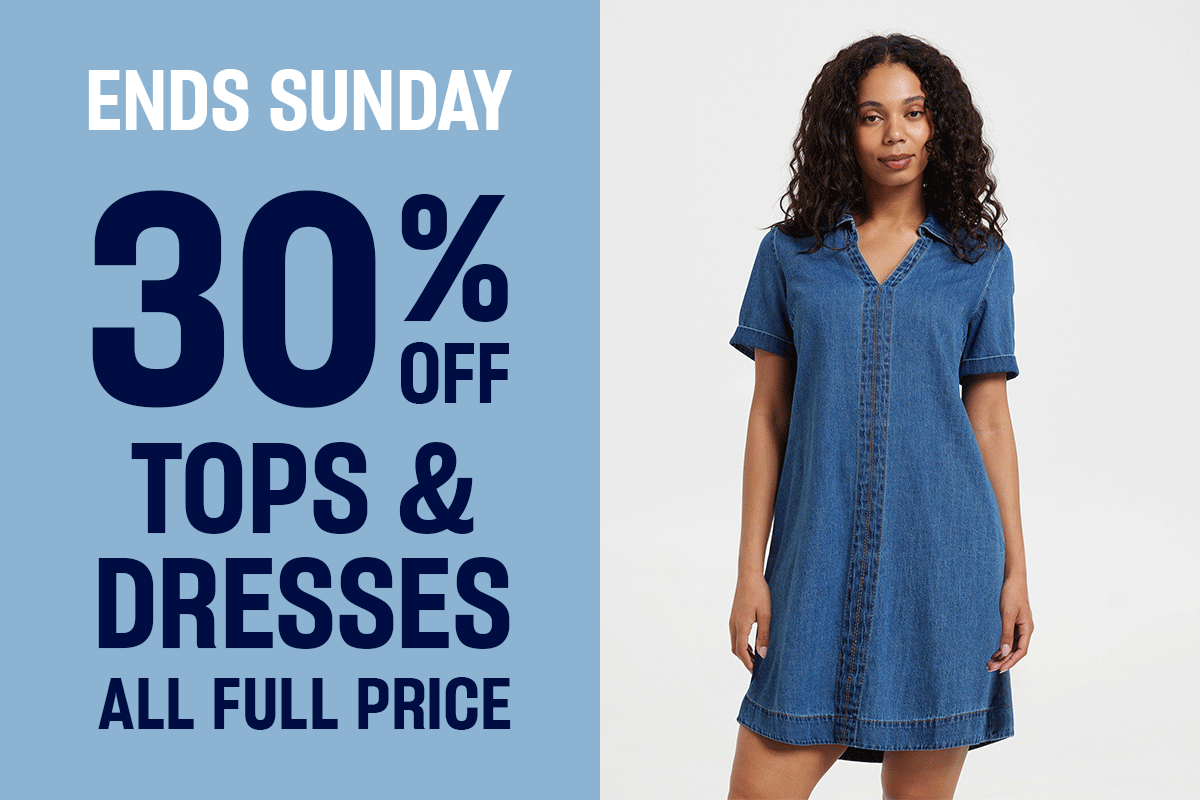 Ends Sunday. 30% off tops & dresses. All full price