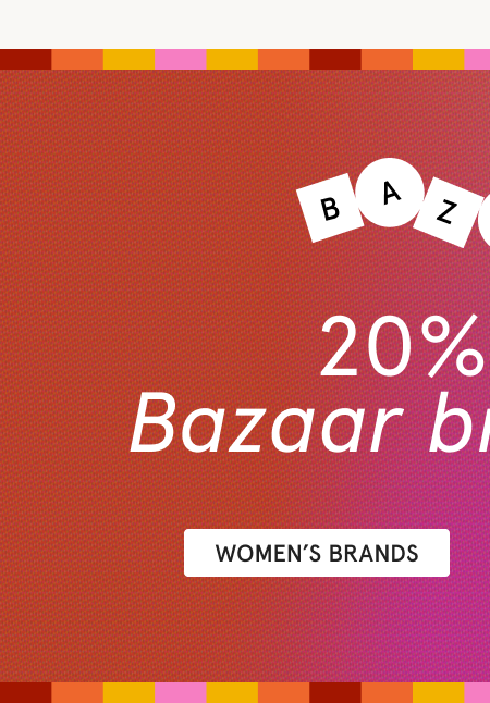 BAZAAR 20% OFF BAZAAR BRANDS SHOP WOMEN BRANDS