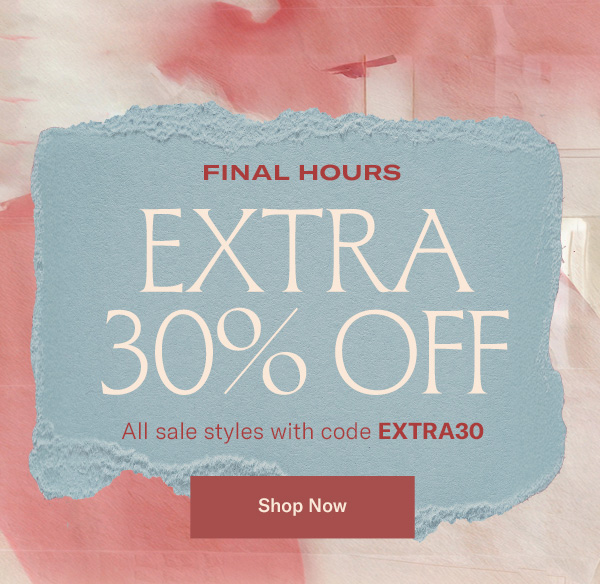 Extra 30% Off: Final Hours