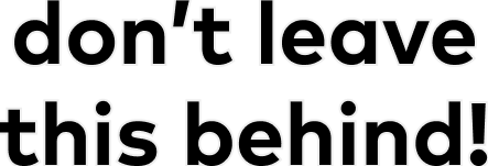 don't leave this behind!