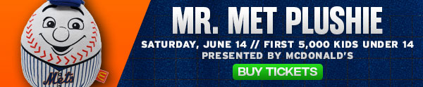 Mr. Met Plushie Saturday, June 14 First 5,000 Kids Under 14 Presented by McDonald’s Buy Tickets