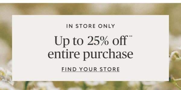 In Store Only | Up to 25% off entire purchase