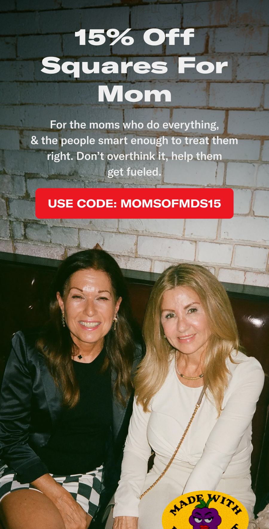 15% Off Squares For Mom. For the moms who do everything, and the people smart enough to treat them right. Don't overthink it, help them get fueled.