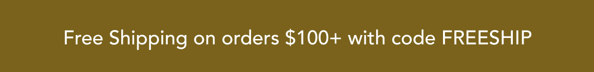 Free Shipping on orders $100+with code FREESHIP