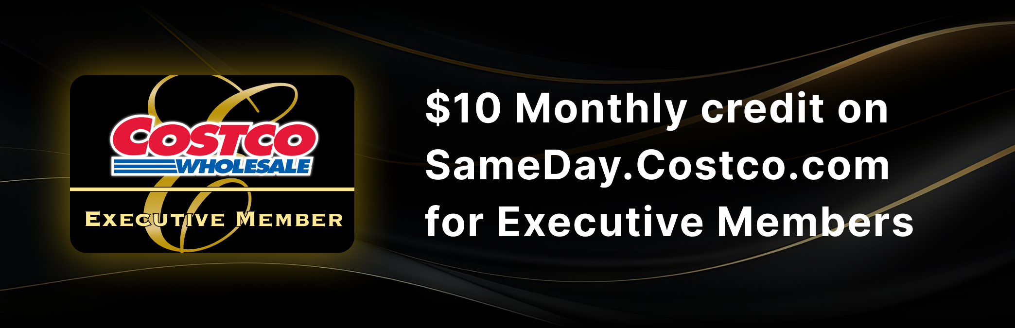 $10 monthly credit on sameday.costco.com for excutive members
