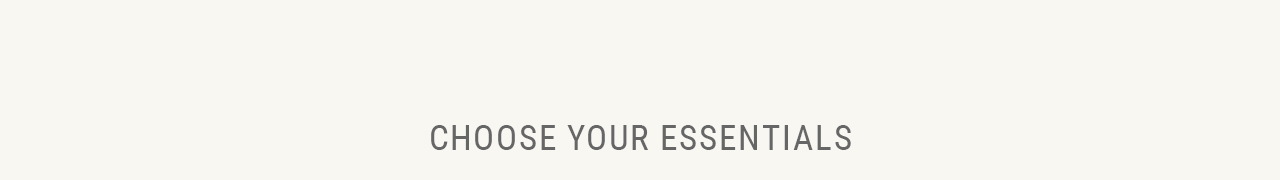 Choose your essentials