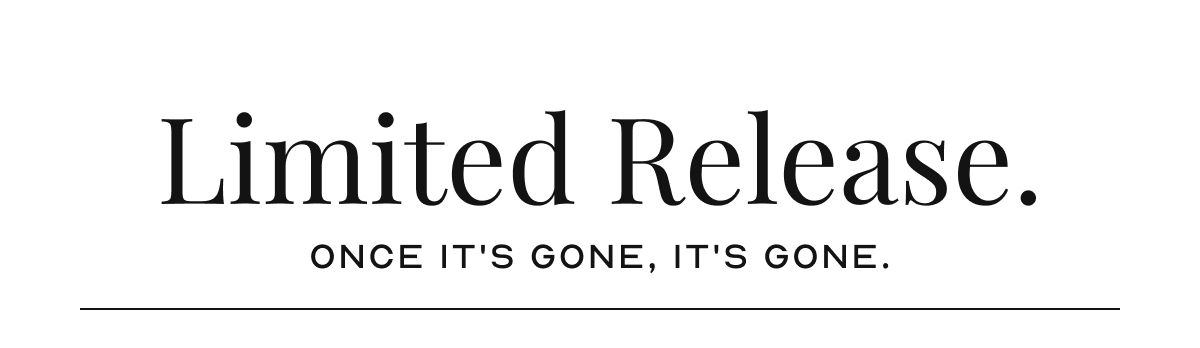 Limited Release.  Once it's gone, it's gone.