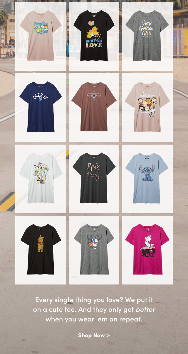 Every Single Thing You Love? We Put It On A Cute Tee. And They Only Get Better When You Wear 'Em On Repeat. | Shop Now >