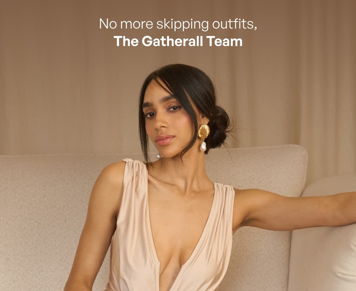 No more skipping outfits, The Gatherall Team