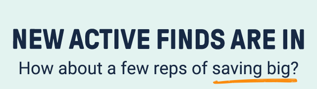 New active finds are in. How about a few reps of saving big?