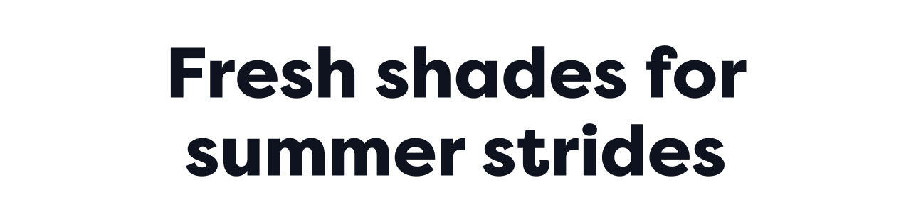 Fresh shades for summer strides