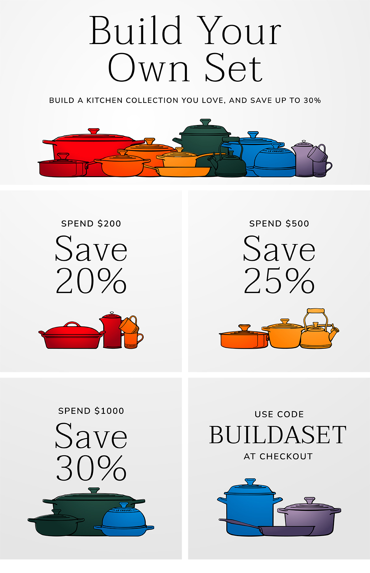BUILD YOUR OWN SET: SPEND $200, SAVE 20% - SPEND $500, SAVE 25% - SPEND $1000, SAVE 30% - USE CODE BUILDASET AT CHECKOUT
