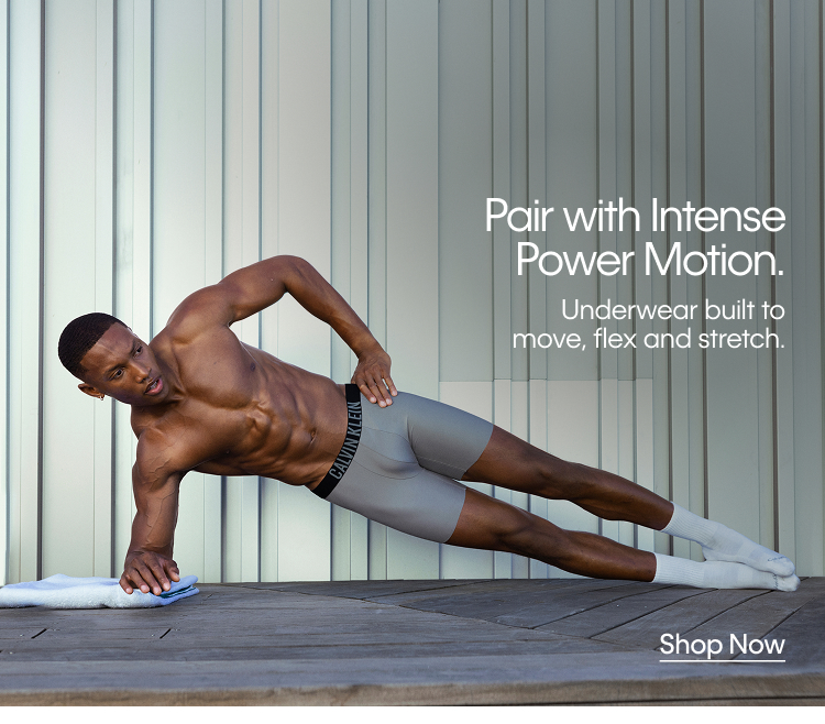 Pair with Intense Power Motion. Underwear built to move, flex and stretch. Shop Now.