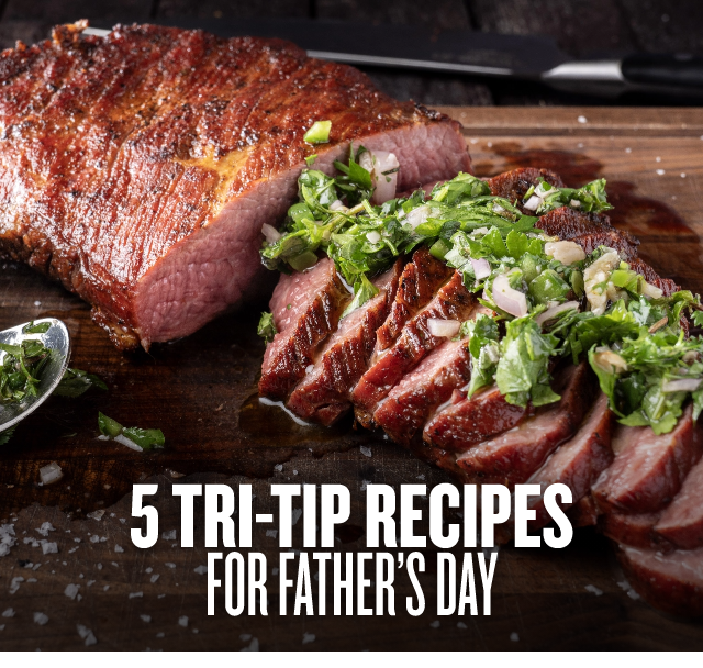 5 Tri-Tip Recipes For Father’s Day  
