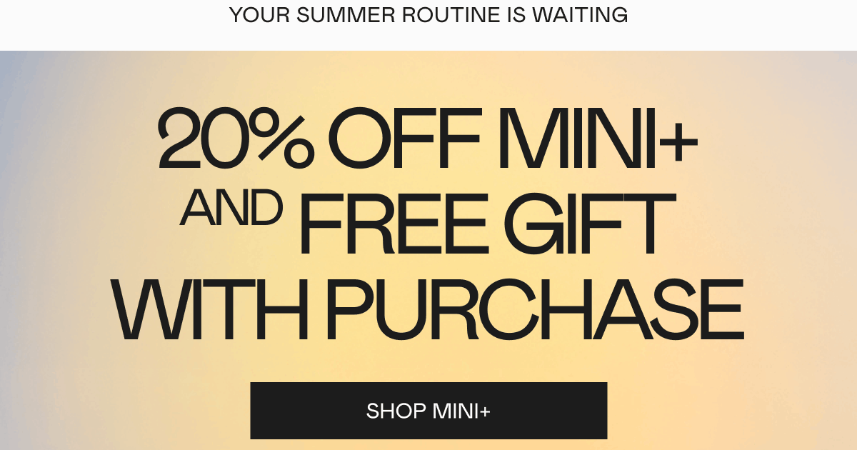Your Summer Routine Is Waiting! 20% off MINI+ and free gift with purchase. Click here to shop MINI+!