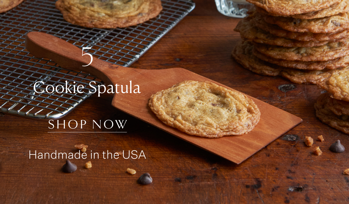 5. Cookie Spatula. Shop Now. Handmade in the USA